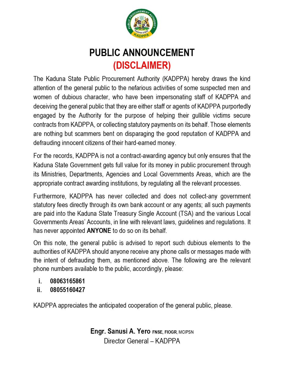KADUNA STATE PUBLIC ANNOUNCEMENT (DISCLAIMER)

The Kaduna State Public Procurement Authority (KADPPA) hereby draws the kind attention of the general public to the nefarious activities of some suspected men and women of dubious character, who have been impersonating staff of