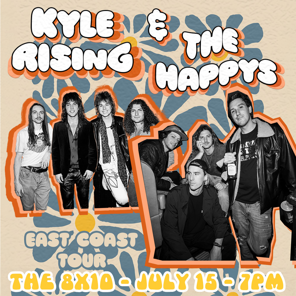 TUE JUL 15 - 7PM
#kylerising #thehappys #the8x10