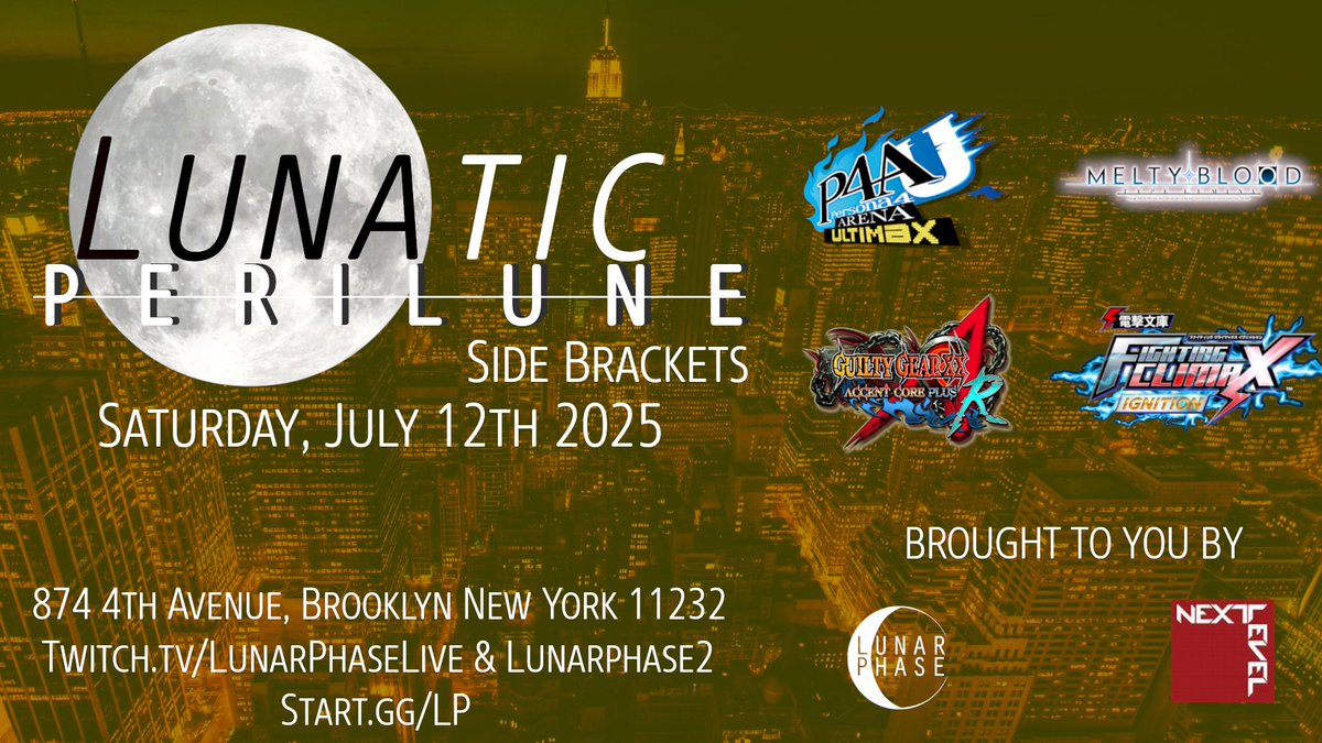 Lunar Phase (@lunarphaseprod) on Twitter photo NEXT SATURDAY
Lunatic Perilune #47
Saturday 7/12/2025
<a href="/nycnextlevel/">Next Level</a>
874 4th Ave Brooklyn NY 11232
Fees
$18 Venue
$5 Entry (per bracket)
$1 Entry for Side Brackets
Event Schedule
#COTW 4PM
#MBAACC 5PM (Free)
#GGXRD 6PM
#UNI2 6PM
#KOFXV 7PM
#SCON4 8PM (Free)
Side Brackets
#P4AU NEXT SATURDAY
Lunatic Perilune #47
Saturday 7/12/2025
<a href="/nycnextlevel/">Next Level</a>
874 4th Ave Brooklyn NY 11232
Fees
$18 Venue
$5 Entry (per bracket)
$1 Entry for Side Brackets
Event Schedule
#COTW 4PM
#MBAACC 5PM (Free)
#GGXRD 6PM
#UNI2 6PM
#KOFXV 7PM
#SCON4 8PM (Free)
Side Brackets
#P4AU