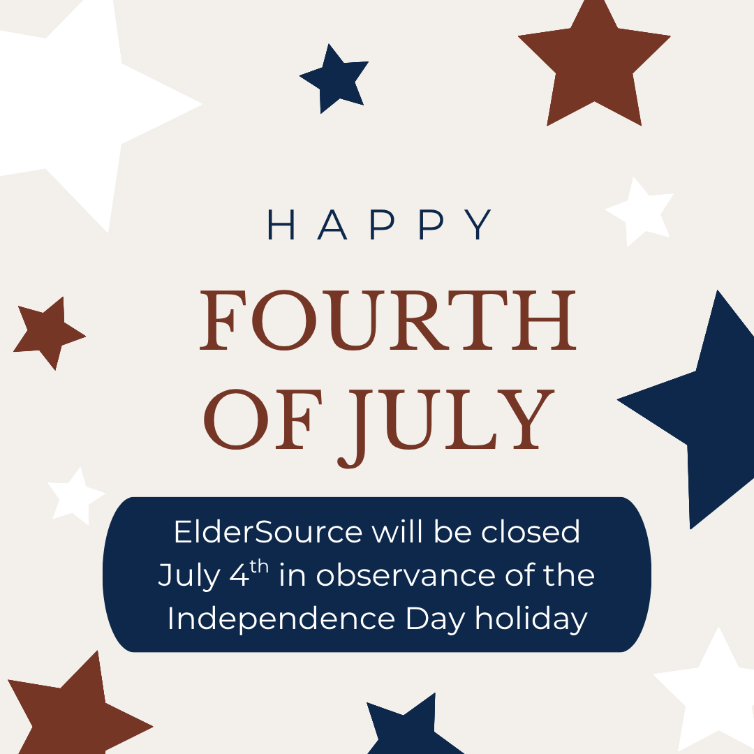 ElderSource will be closed tomorrow, July 4th, in observance of the Independence Day Holiday.  Regular business hours will resume on Monday, July 7th. Have a safe and happy holiday weekend! 🎆