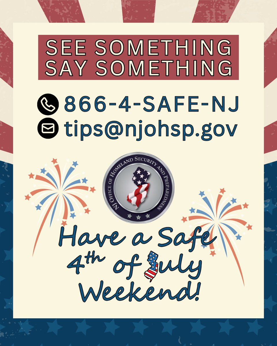 As you celebrate the Fourth of July holiday weekend with family and friends, remember to be aware of your surroundings. If you "See Something, Say Something," report unusual or suspicious activity to local police or to NJOHSP. Help keep our communities and New Jersey safe.