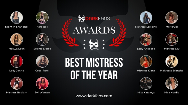 Darkfans is pleased to announce the nominees for the Darkfans Best Mistress of the Year Award 
#DarkfansAwards #FanVote #FanChoice

darkfansawards.com

<a href="/nightinshngh/">Night in Shanghai • Berlin</a> <a href="/MaywaPrincess/">PrincessMaywa_Leon</a>
<a href="/Lady__Jenna/">ʟᴀᴅʏ ᴊᴇɴɴᴀ</a> <a href="/BedlamsMadhouse/">Mistress Bedlams Madhouse</a>
<a href="/MistressKoraBel/">Mistress Kora Bell 🔜 ✈️UK 7/15-29 & FetCon 8/5-11</a> <a href="/SophieElodie/">Sophie_x_Elodie 🖤</a> <a href="/Reell_EdgePlay/">Reell | OFFLINE</a>
Mericruel
