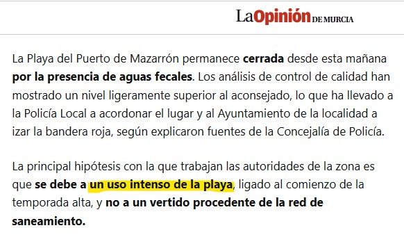 No es nada nuevo. Los miles de veraneantes "haciendo sus necesidades" en el agua derivan en el cierre de playas. Lo mismo ocurre en el Mar Menor, cuyos parámetros de fosforo y "otros" contaminantes se disparan en verano, cuando menos cultivos hay.