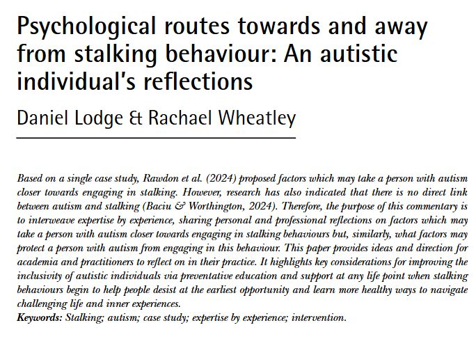 Very grateful to present to you my latest journal publication titled 'Psychological routes towards and away from stalking behaviour: An autistic individual’s reflections' - explore.bps.org.uk/content/bpsfu/…

This work was done with important contributions from <a href="/RachCWheatley/">Dr Rachael Wheatley</a> (thank you)