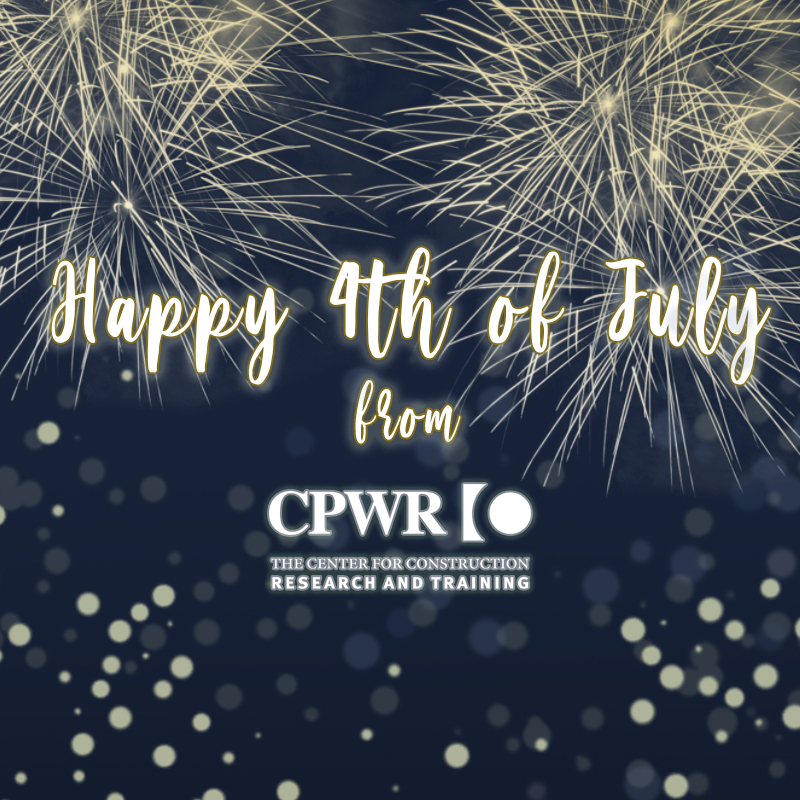 From everyone at CPWR, have a happy and safe 4th of July!