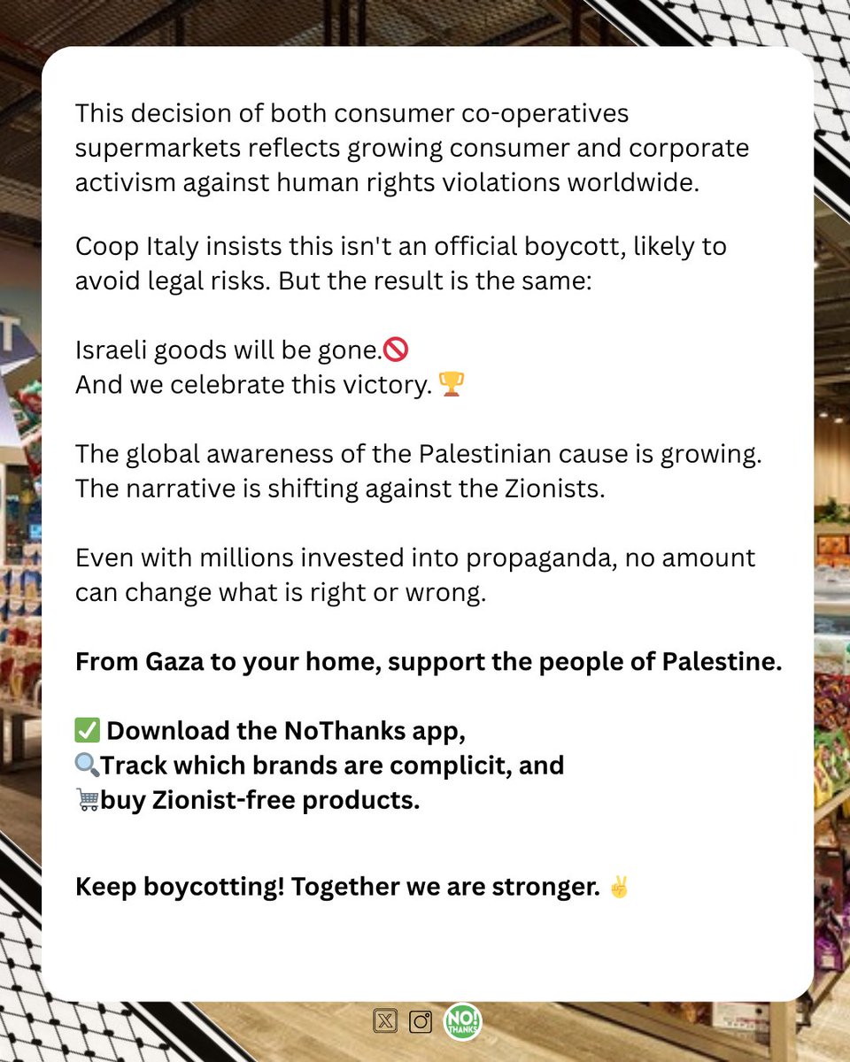 NoThanksBoycott's tweet photo. 📢Two major European supermarket chains, the UK's Co-op🇬🇧 and Italy's Coop Alleanza🇮🇹, have stopped selling Israeli products in response to consumer pressure and human rights concerns.  

The British retailer will phase out goods from Israel and 16 other nations by 2025. 

The Italian retailer has already removed items like Israeli tahini and soda stream since June 2025.  

The removals mark a significant victory for Palestinian solidarity campaigns.🇵🇸
  
 We hope that many more retailers will follow and stand for Palestine.  

Boycott Israeli products in your stores! Print boycott Flyers and share it on the street!  

We can't stay silent!🔥 

Share, like and comment under the post! 💪 

Keep boycotting with NoThanks! ✌️