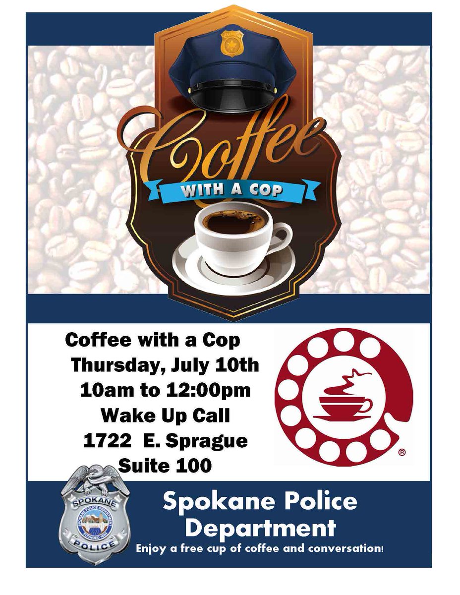 Come meet your Spokane Police officers! Our next “coffee with a cop” event is Thursday, July 10th, from 10AM - 12PM at the 1722 E. Sprague Suite 100 Wake Up Call.  Come enjoy coffee and conversation!