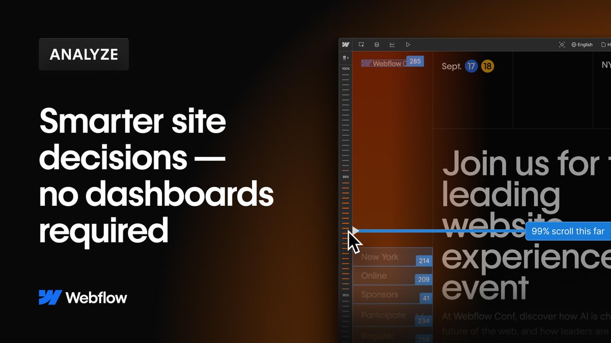 🚨 Mark your calendars! 🚨

Join us on July 8 at 9AM PT for a behind-the-scenes look at how we’re using Webflow Analyze’s brand-new features, clickmaps and scrollmaps, to supercharge the performance of one of our own pages.

Our product team will walk through an example on the