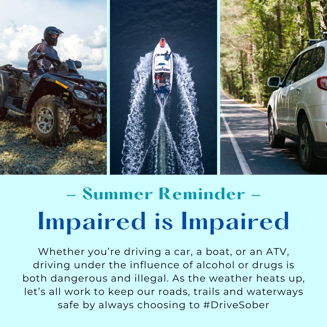 As the weather continues to heat up, remember that #ImpairedIsImpaired  Whether you’re driving a car, boat or ATV, driving under the influence of alcohol or drugs is  dangerous &amp; illegal. Let’s all work to help keep our roads, trails and waterways safe by choosing to #DriveSober
