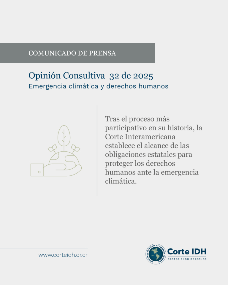 COMUNICADO | 📄

La Corte Interamericana de Derechos Humanos notificó hoy su Opinión Consultiva 32 de 2025 sobre Emergencia Climática y Derechos Humanos, adoptada el 29 de mayo de 2025, en respuesta a la consulta realizada por la República de Chile y la República de Colombia en