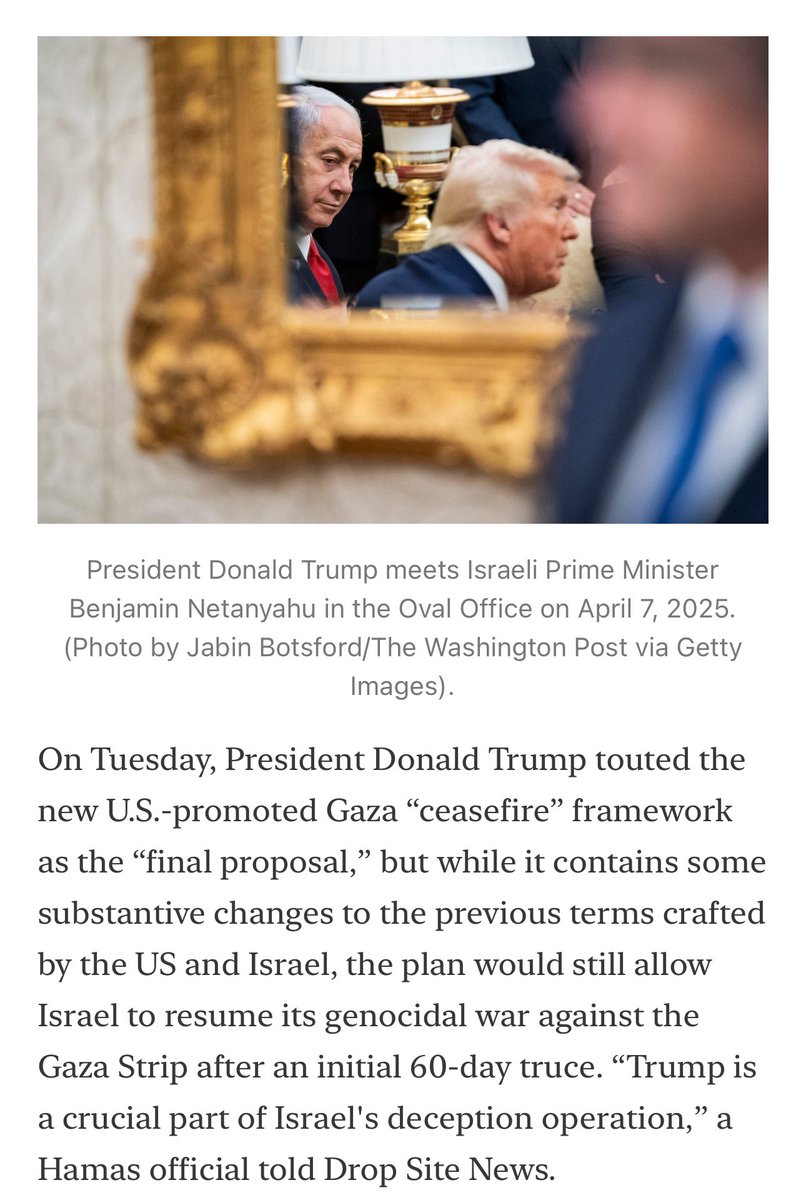 🚨NEW: The Devil in the Details of Trump’s "Final Proposal" for Gaza Ceasefire

A Hamas official accused Trump of aiding an Israeli “deception operation,” but the movement says it wants to bridge the gaps and make a deal.

By @JeremyScahill

(Full report at the link in reply)