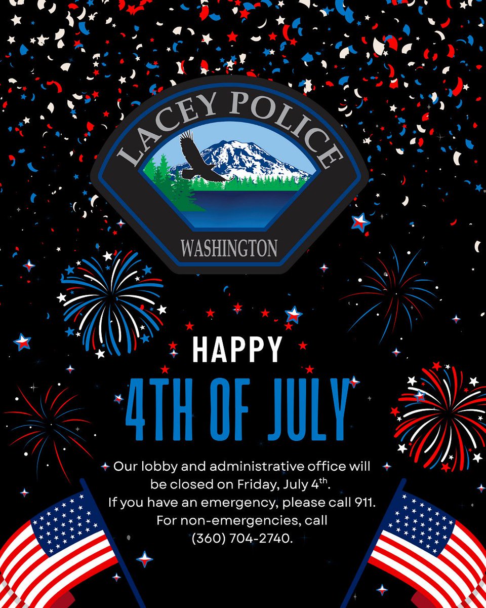 Our lobby and administrative office will be closed Friday, July 4th. If you have an emergency, call 911. Please do not call 911 for fireworks complaints. For non-emergency, call (360) 704-2740. Have a safe and fun 4th of July, Lacey! 🚓🇺🇸