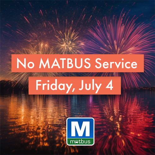 Due to the Independence Day holiday, there will be no MATBUS service tomorrow. See you back on board for Saturday!