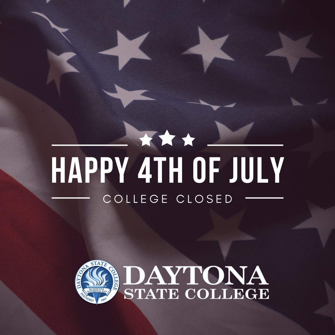 All Daytona State College campuses will be closed Friday, July 4, in observance of Independence Day. We will reopen at 8 a.m. on Monday, July 7. 

Wishing you a safe and happy holiday weekend!