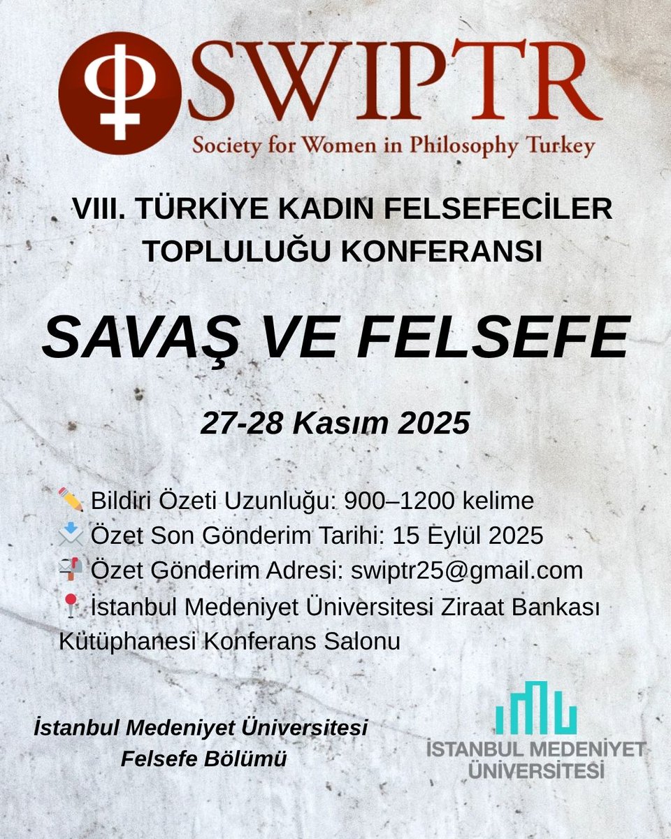 27-28 Kasım 2025 tarihinde  SWIP-TR ve İMÜ Felsefe bölümü işbirliği ile VIII. Türkiye Kadın Felsefeciler Topluluğu konferansı "Savaş ve Felsefe" konusuyla üniversitemizde gerçekleşecektir.
Özetlerin değerlendirmesi kör hakemlik ilkesiyle yürütülecektir.