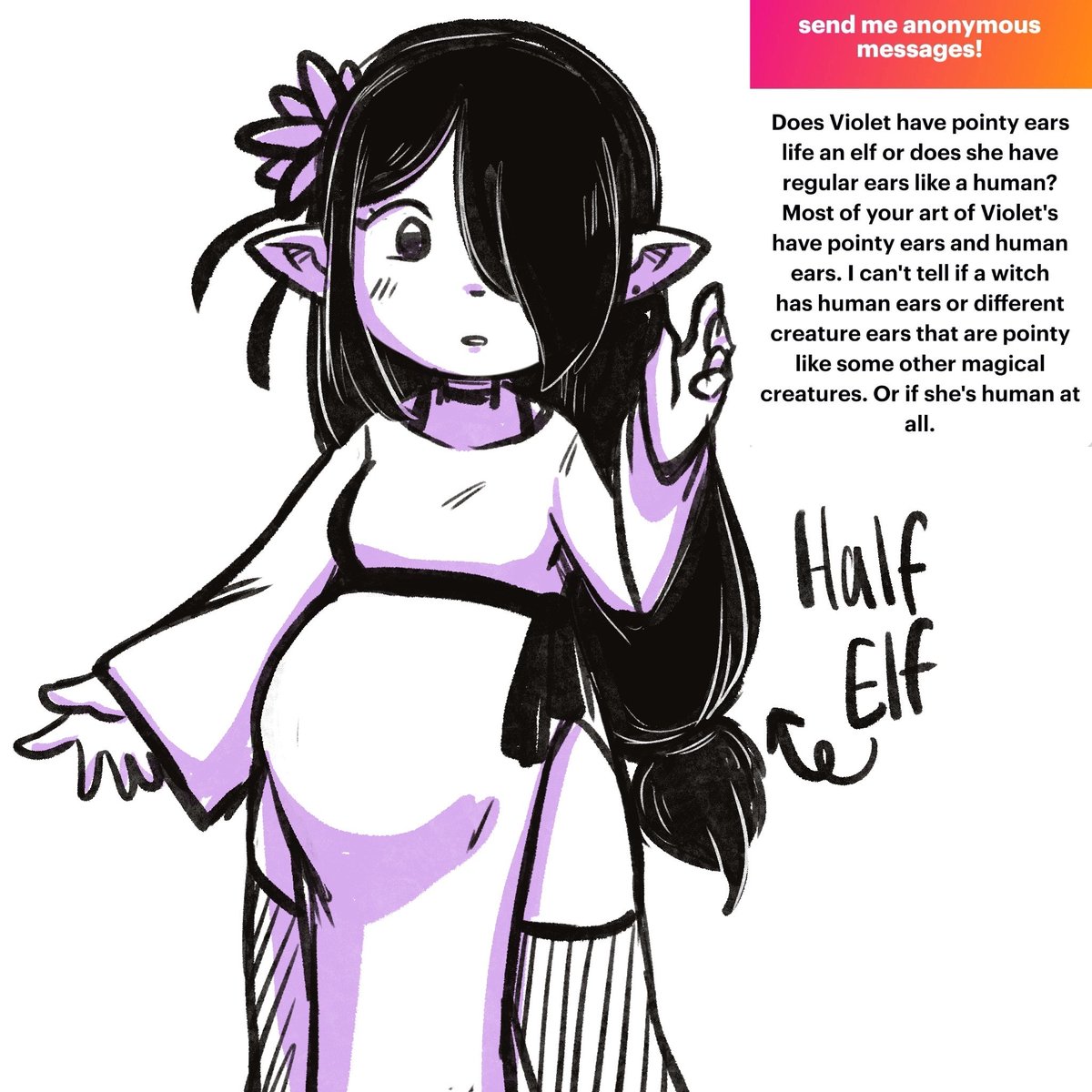 Well Violet has been around for a long time now, so she has changed over the years! But she is right now a half elf. She went back and forth for a minute on the ears, so I get the confusion. 

ngl.link/lunarpix