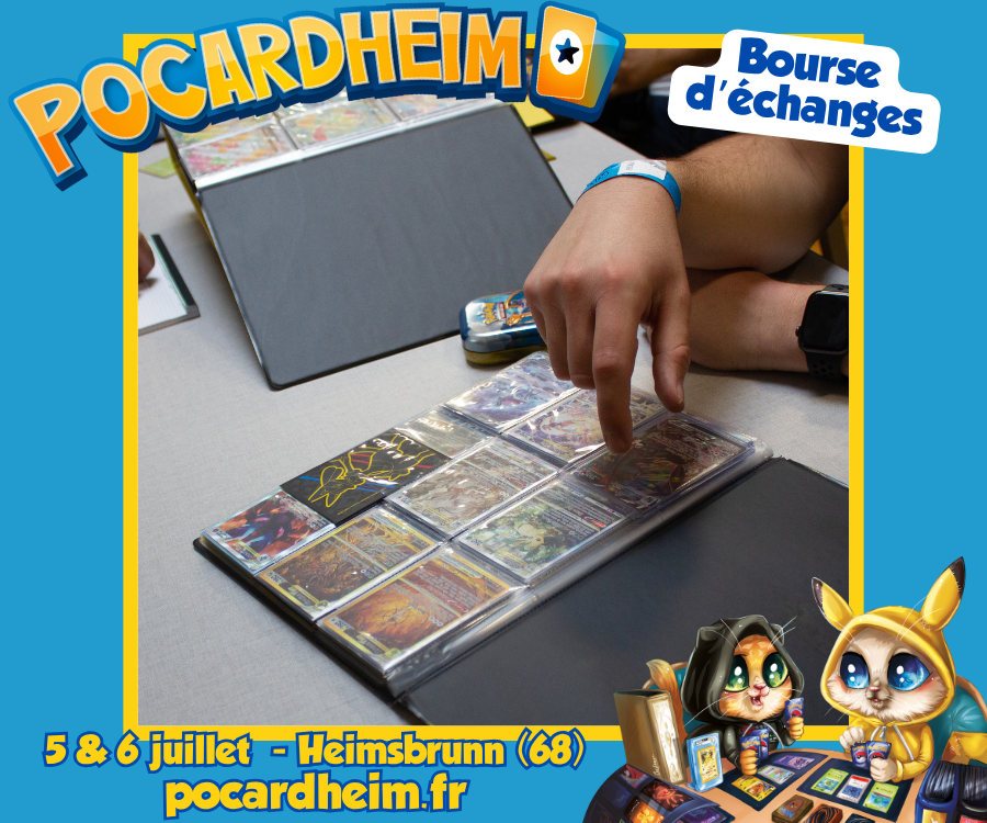 En plus des nombreux contenus, animations, tournois, influenceurs, stands (pro et créateurs), restauration, exposition, ... le Festival Pocardheim c'est aussi et surtout une grande bourse d'échanges multi TCG !

Infos et billetterie pokheimon.fr