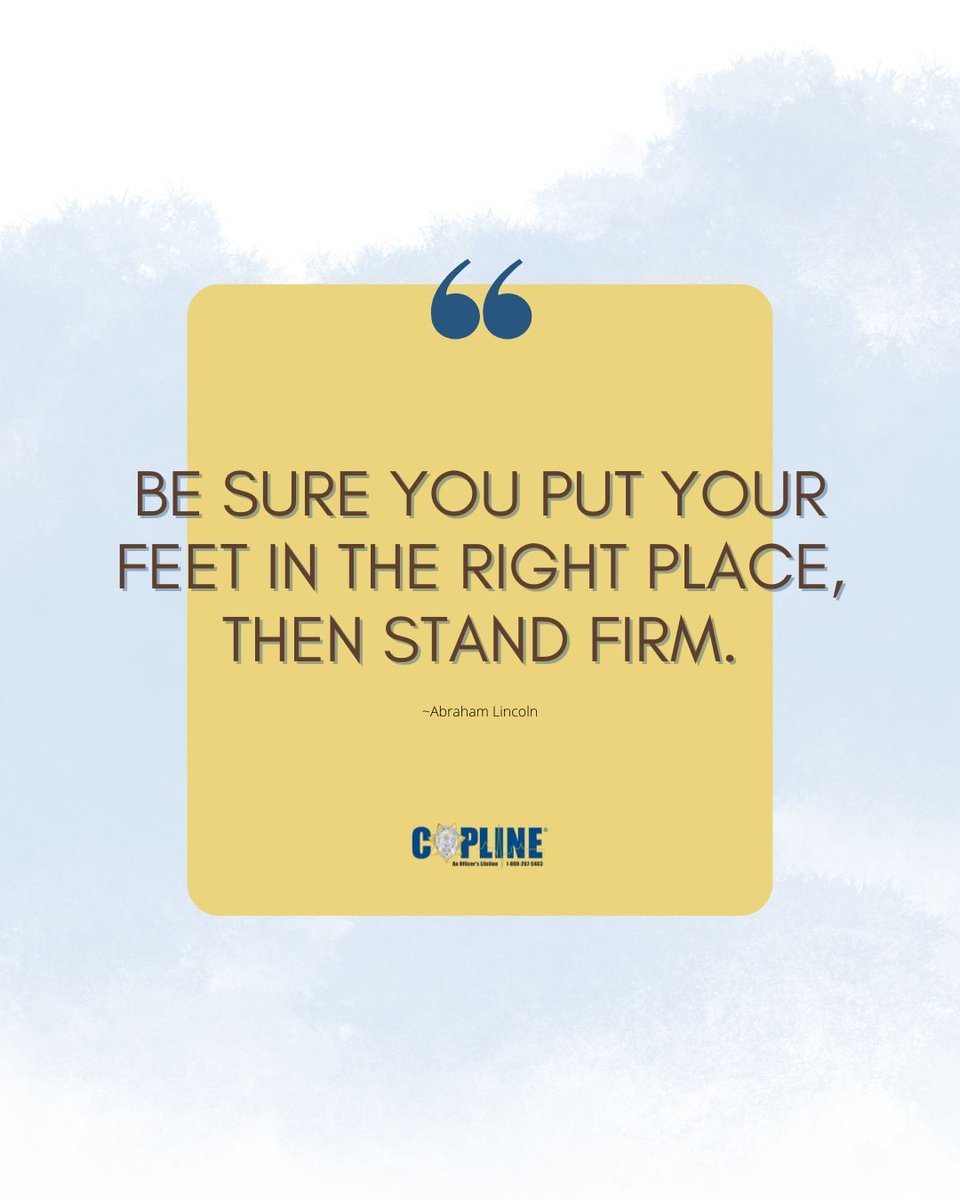 Every step counts in law enforcement. If you're making a duty call or a decision for yourself, stand firm in what's right, especially when it's tough. 

When you need support, 1-800-CopLine® is here.

 Call 24/7, 100% confidential, and talk with retired officers who understand.