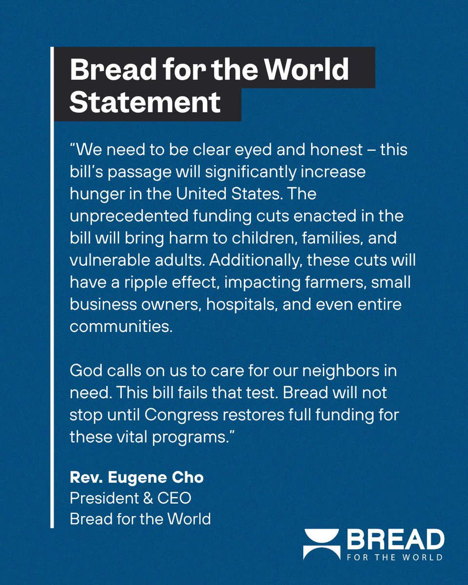 Bread for the World issued a statement on final passage of the budget reconciliation bill, which is expected to be signed into law by President Trump.

The budget reconciliation bill cuts SNAP funding by close to $200 billion over ten years and cuts Medicaid funding by $1