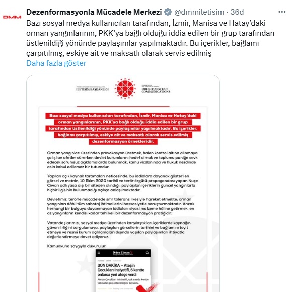 📌Daha önce pek çok defa dezenformasyon yaptığını ortaya çıkardığımız "Dezenformasyonla Mücadele Merkezi" Sürece zarar gelmesin diye "Ormanları PKK yakmadı" tarzı bir açıklama yapmış. 
Bu büyüklükte ve bu kadar çok alanda bir anda ortaya çıkan orman yangınlarında bu hain terör