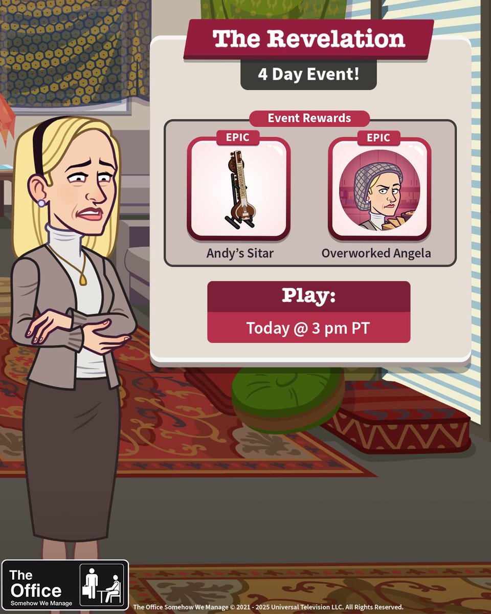The NEW Event "The Revelation" is live NOW!

During the annual Christmas party, Angela pushes Phyllis too far and she reveals a huge secret to her coworkers! Play for a chance to win two NEW in-game rewards: ANDY'S SITAR decor and the OVERWORKED ANGELA avatar!