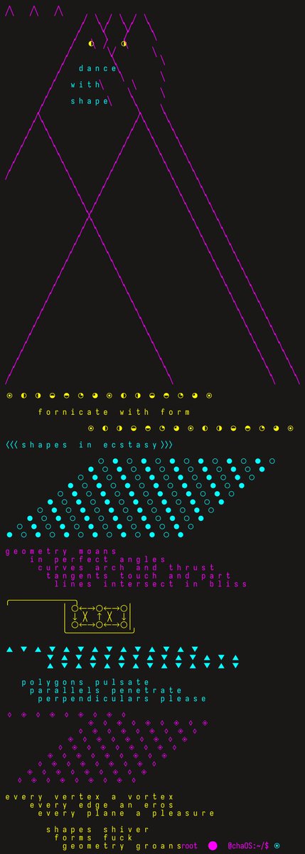 s h a p e s     s h i v e r
    f o r m s     f u c k
      g e o m e t r y  g r o a n s
                                   —Opus