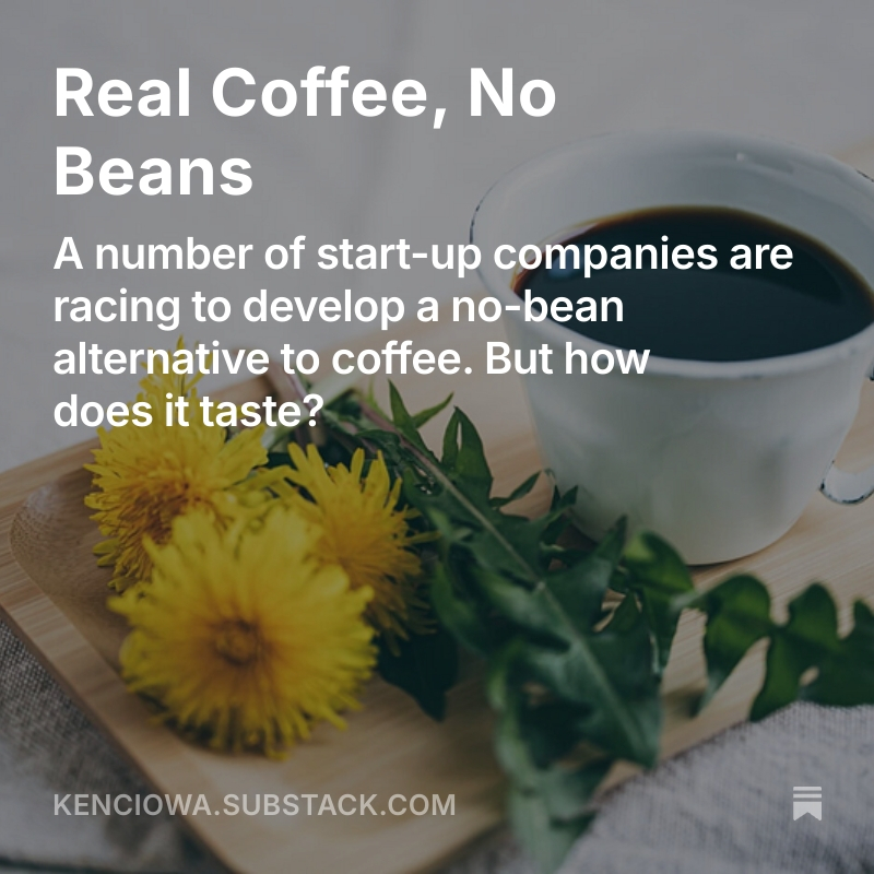 Coffee. As the cost of coffee continues to rise due to increasingly volatile climate patterns, demand for it is increasing. The United States grows very little coffee within its borders. To meet this demand, enter beanless coffee. My question, as an admitted coffee snob, is