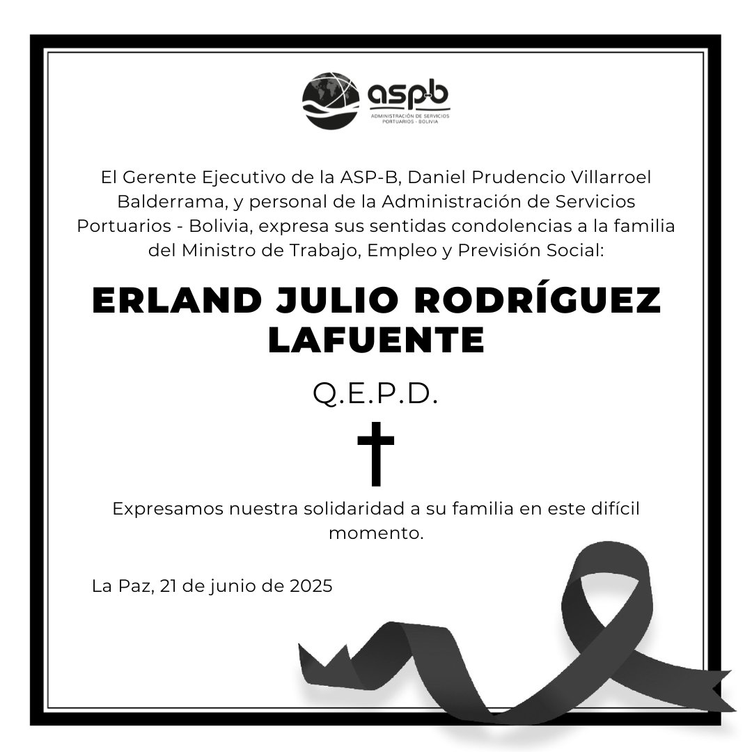 El Gerente Ejecutivo de la ASP-B, Daniel Villarroel Balderrama, y personal de la Administración de Servicios Portuarios - Bolivia, expresa sus sentidas condolencias por el sensible fallecimiento del Ministro de Trabajo, Empleo y Previsión Social Erland Julio Rodríguez Lafuente.