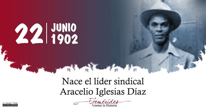 Evocamos en el aniversario de su natalicio a Aracelio Iglesias, ejemplar líder portuario y militante del primer PartidoPCC. Su vil asesinato no impidió el triunfo de sus ideas.