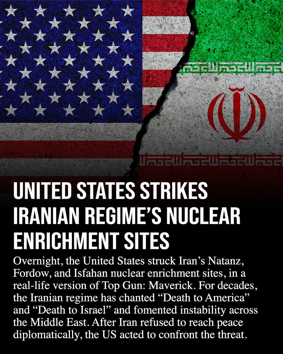 Overnight, the United States struck Iran’s Natanz, Fordow, and Isfahan nuclear enrichment sites, in a real-life version of Top Gun: Maverick. For decades, the Iranian regime has chanted “Death to America” and “Death to Israel” and fomented instability across the Middle East.