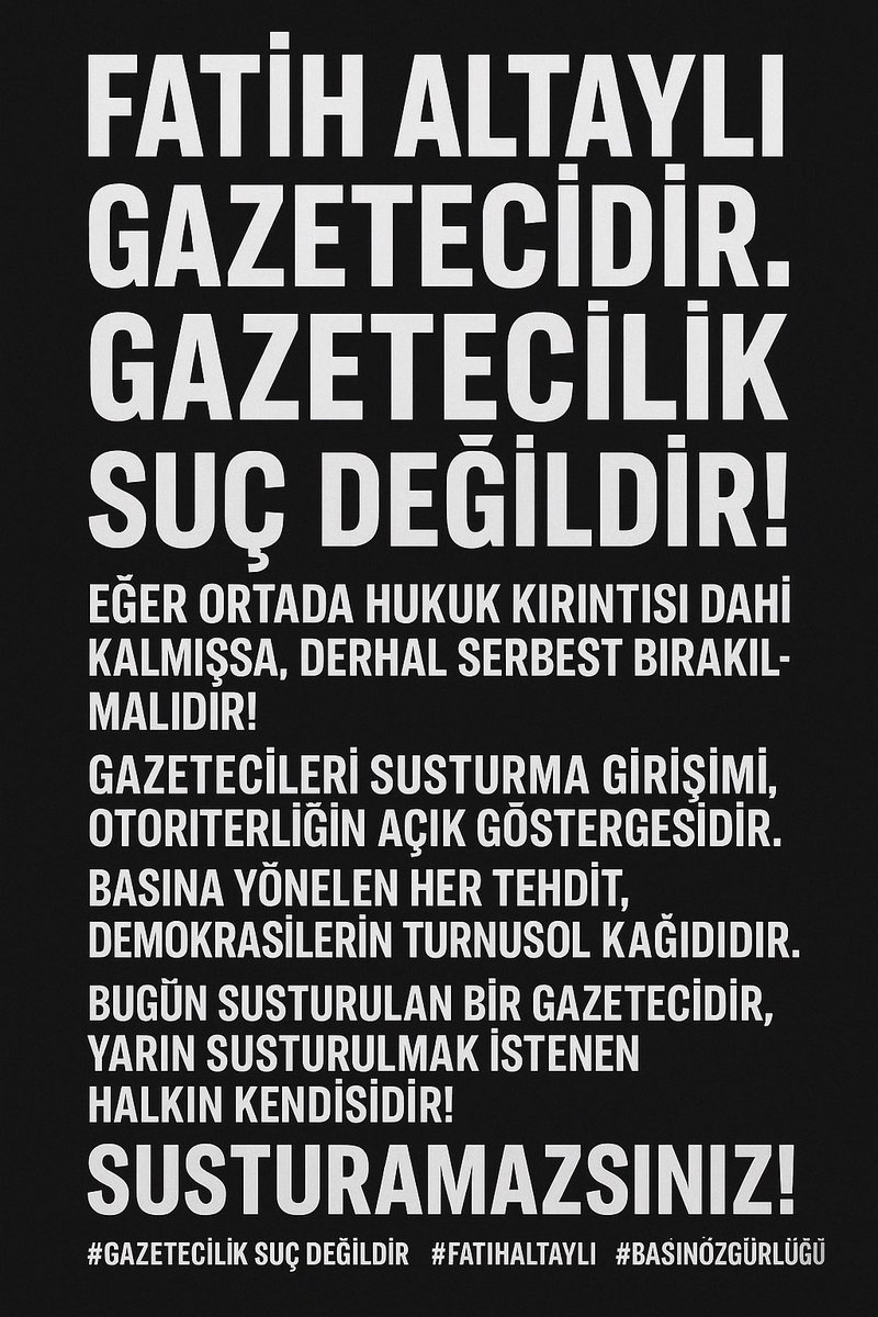 Fatih Altaylı gazetecidir. 
Gazetecilik suç değildir.

Eğer ortada hukuk kırıntısı dahi kalmışsa, 
derhal serbest bırakılmalıdır.
Gazetecileri susturma girişimi, otoriterliğin açık göstergesidir.

Basına yönelen her tehdit, demokrasilerin turnusol kağıdıdır.
Bugün susturulan bir
