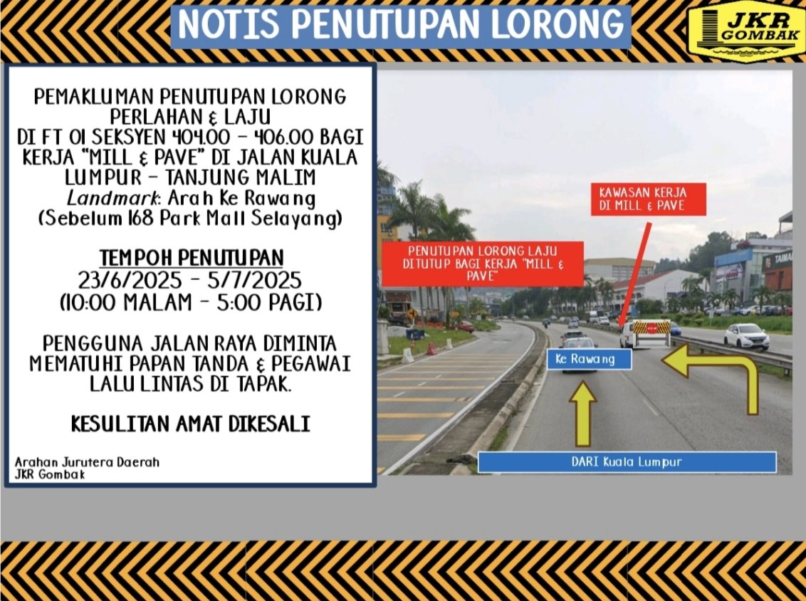 JKR Gombak (@jkrgombak) on Twitter photo NOTIS PENUTUPAN LORONG
PEMAKLUMAN PENUTUPAN LORONG PERLAHAN & LAJU
DI FT 01 SEKSYEN 404.00 – 406.00 BAGI
KERJA “MILL & PAVE” DI JALAN KUALA
LUMPUR – TANJUNG MALIM
Landmark: Arah ke Rawang
(Sebelum 168 Park Mall Selayang)
<a href="/moworksmy/">Kementerian Kerja Raya Malaysia</a>
<a href="/IPJKR_Official/">JKR Malaysia Rasmi</a>
@JKRSelangoR
<a href="/Irshukriishak/">Ir. Shukri Bin Ishak</a> NOTIS PENUTUPAN LORONG
PEMAKLUMAN PENUTUPAN LORONG PERLAHAN & LAJU
DI FT 01 SEKSYEN 404.00 – 406.00 BAGI
KERJA “MILL & PAVE” DI JALAN KUALA
LUMPUR – TANJUNG MALIM
Landmark: Arah ke Rawang
(Sebelum 168 Park Mall Selayang)
<a href="/moworksmy/">Kementerian Kerja Raya Malaysia</a>
<a href="/IPJKR_Official/">JKR Malaysia Rasmi</a>
@JKRSelangoR
<a href="/Irshukriishak/">Ir. Shukri Bin Ishak</a>
