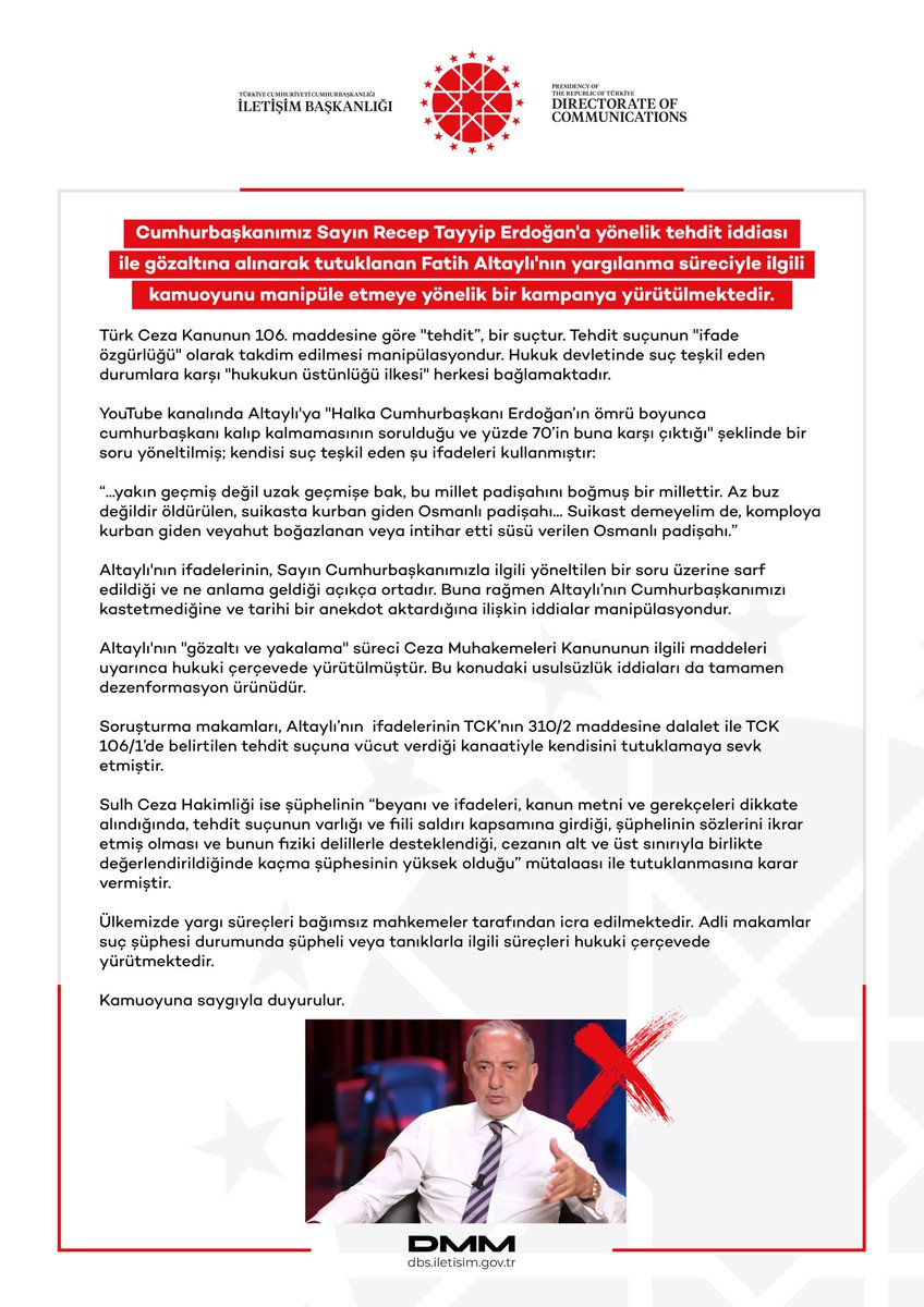 Cumhurbaşkanımız Sayın Recep Tayyip Erdoğan'a yönelik tehdit iddiası 
ile gözaltına alınarak tutuklanan Fatih Altaylı'nın yargılanma süreciyle ilgili kamuoyunu manipüle etmeye yönelik bir kampanya yürütülmektedir.

Türk Ceza Kanunun 106. maddesine göre "tehdit”, bir suçtur.