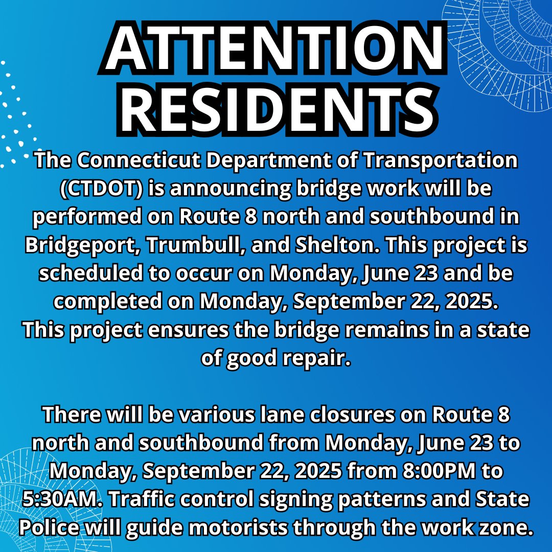 ‼️REMINDER‼️

Bridge work will be performed on Route 8 north and southbound in Bridgeport, Trumbull, and Shelton. This project is scheduled to occur TOMORROW, June 23, and be completed on September 22. During construction, there will be lane closures from 8:00PM to 5:30AM.