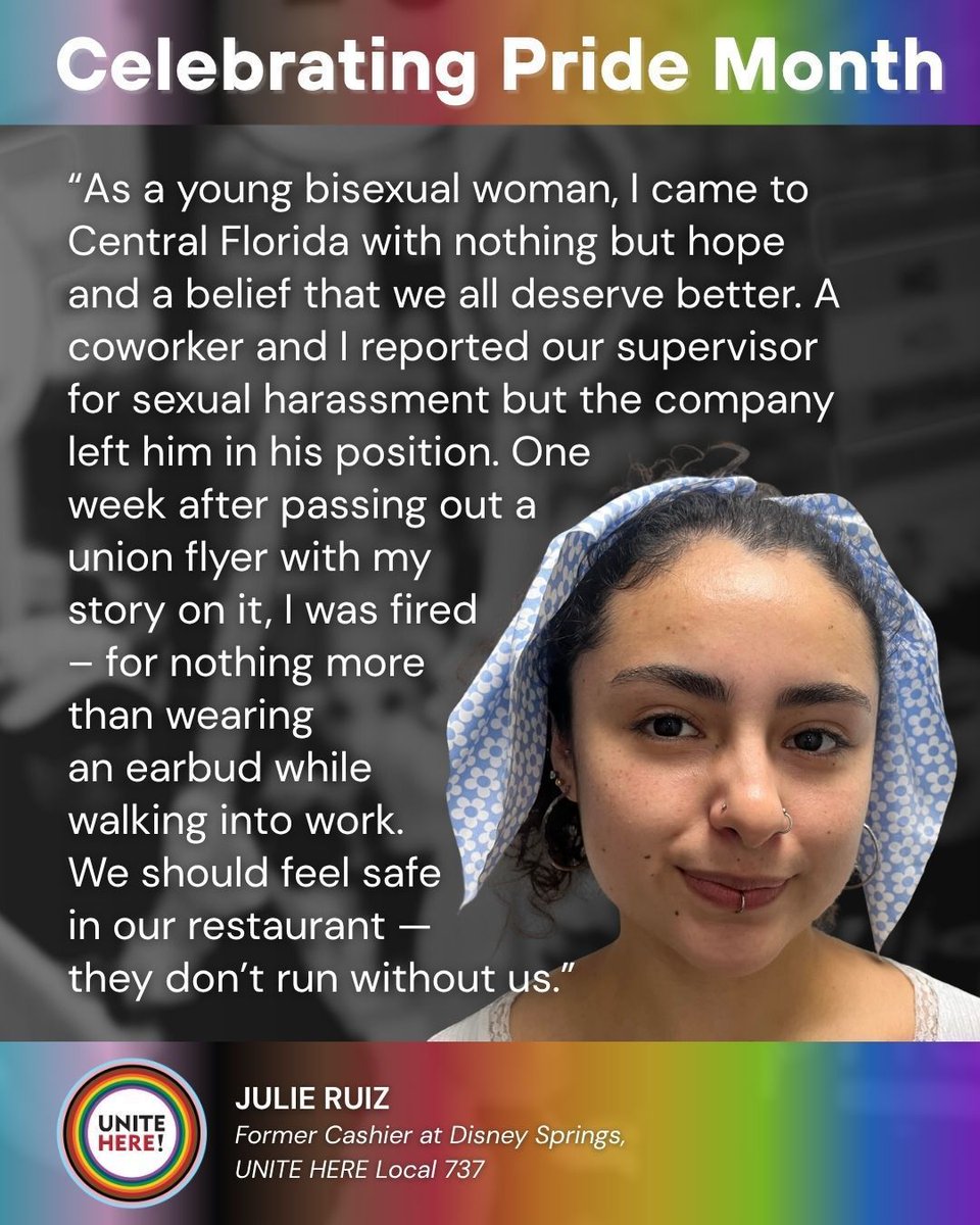 ✨ Celebrating Pride Month ✨
Meet Julie Ruiz, Former Cashier at Disney Springs, UNITE HERE Local 737 — “I fought for safer, fairer conditions at my restaurant because I know what it’s like to sleep on a friend’s couch and still show up to work ready to give my all."