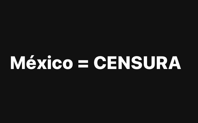 México = CENSURA.