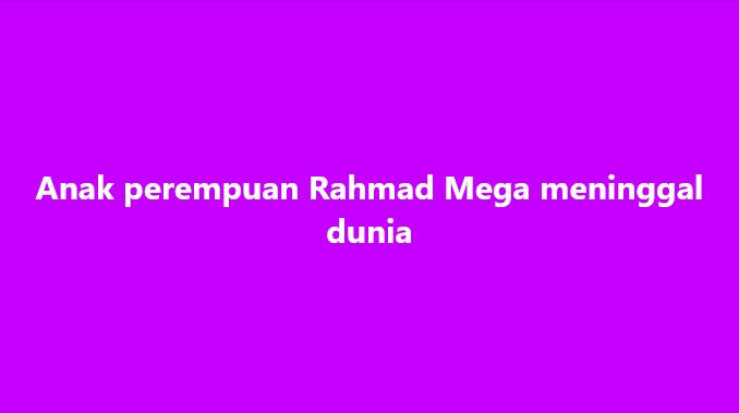 SinarOnline's tweet photo. Anak perempuan Rahmad Mega meninggal dunia
#SinarHarian #anakperempuan #RahmadMega #meninggaldunia