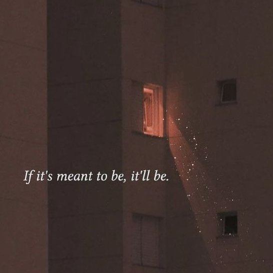 Yes if it’s meant to be, it will be.