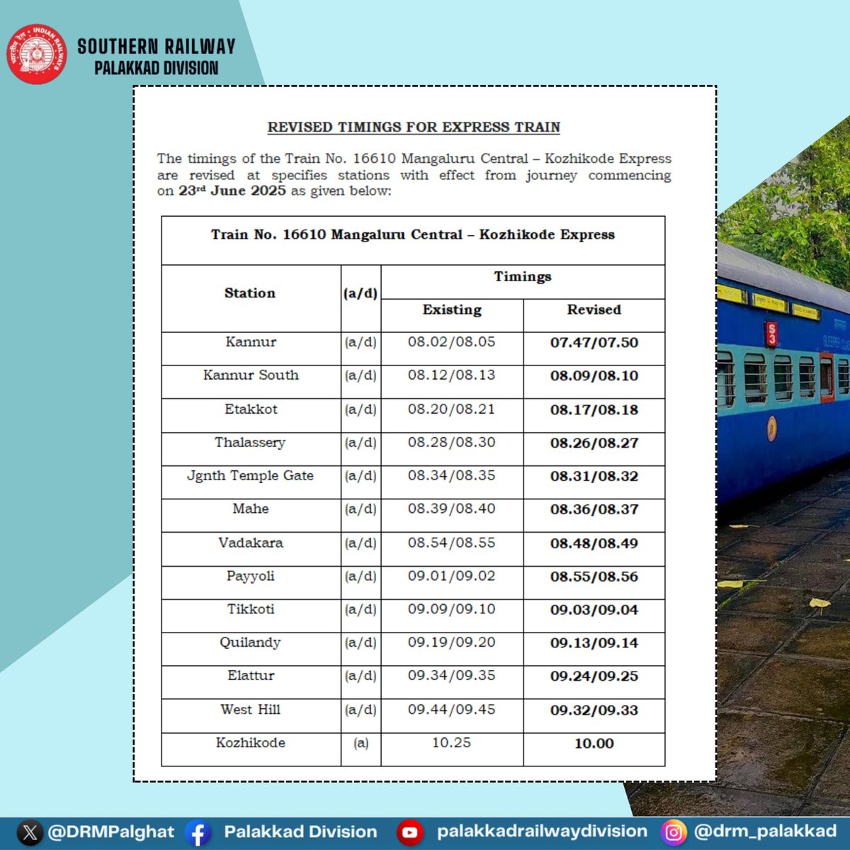 REVISED TIMINGS FOR EXPRESS TRAIN

The timings of the Train No. 16610 Mangaluru Central – Kozhikode Express are revised at specifies stations with effect from journey commencing on 23rd June 2025 as given below:
#IndianRailways 
#SouthernRailway
#Mangaluru 
#Kozhikode