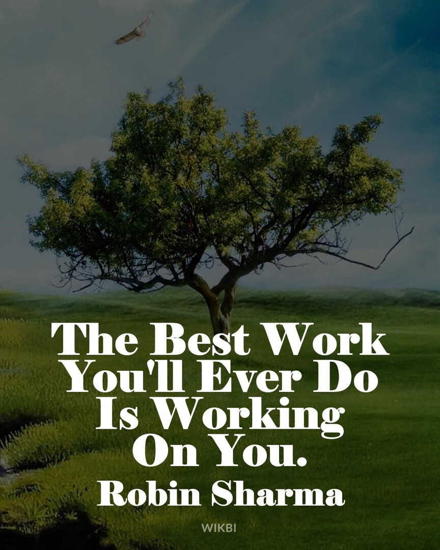 #GoodQuote #PositiveThinking #RobinSharma : The Best Work You'll Ever Do Is Working On You.
