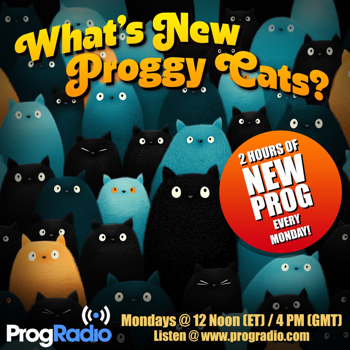 New Prog Monday!
What’s New Proggy Cats? — the #1 hit show where Prog fans around the world DISCOVER and HEAR the latest Prog Rock releases each week.

TWO HOURS of brand-new Prog every Monday in The Crimson Hall on Prog Radio!

100% COMMERCIAL-FREE — just pure, unfiltered NEW