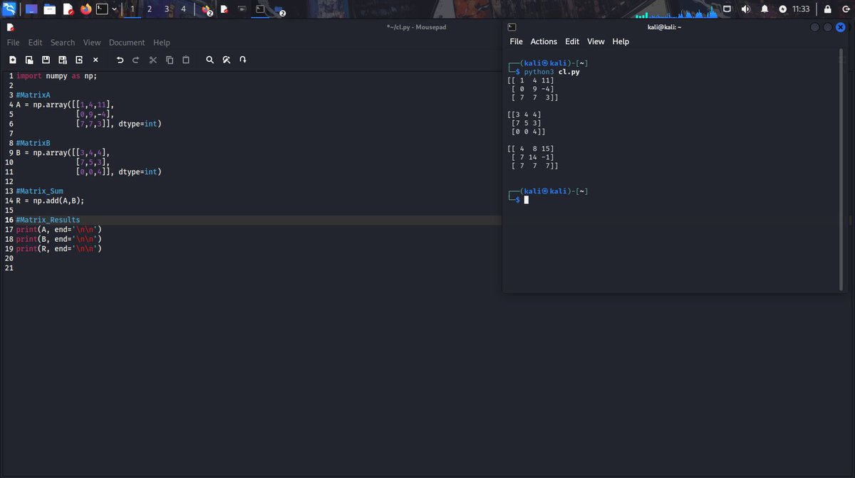 JairDickens's tweet image. Suma de matrices con Python #Pythoncode #linearalgebra
import numpy as np;
#MatrixA
A = np.array([[1,4,11],
[0,9,-4],
[7,7,3]], dtype=int)
#MatrixB
B = np.array([[3,4,4],
[7,5,3],
[0,0,4]], dtype=int)
#Matrix_Sum
R = np.add(A,B);