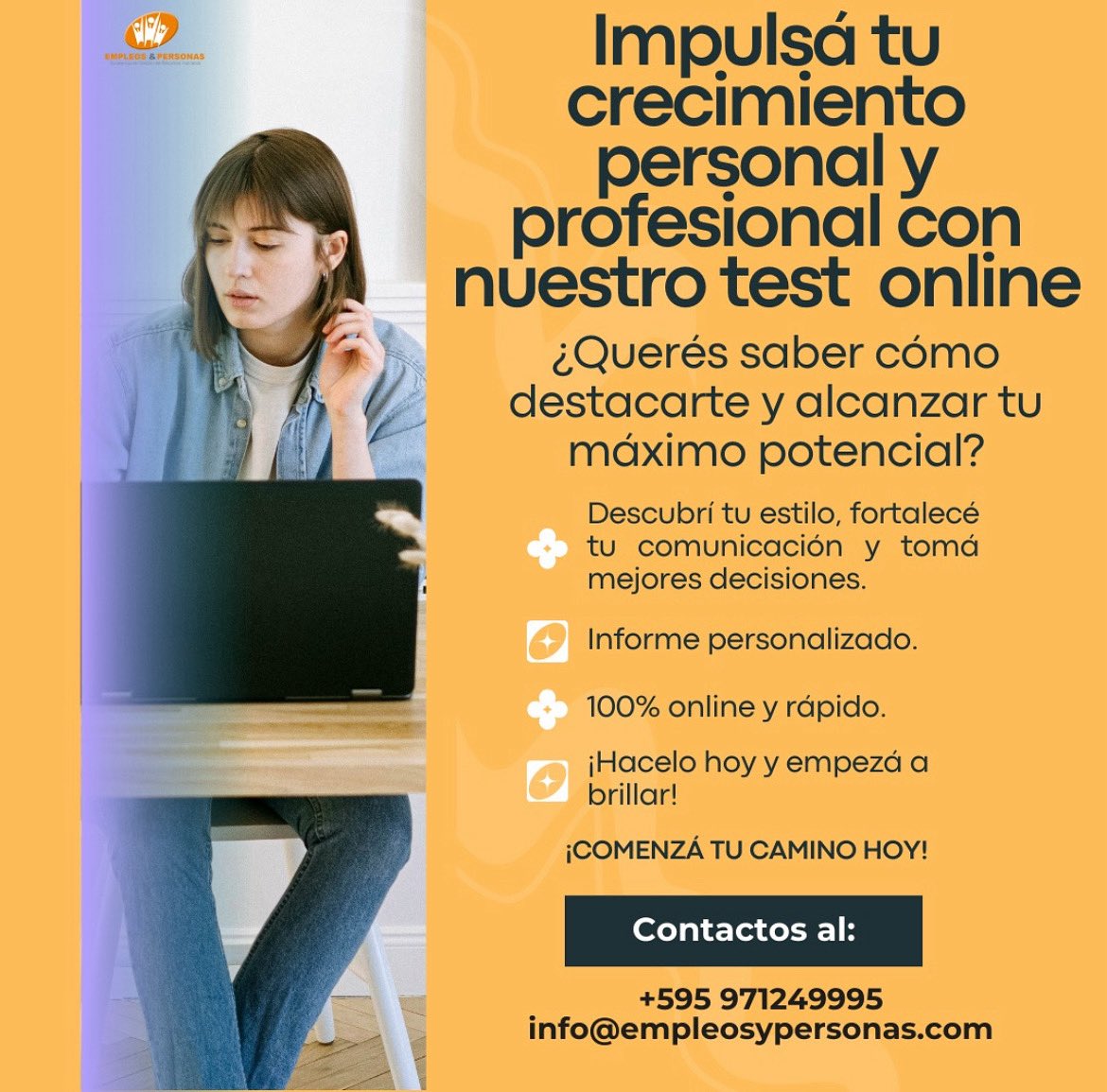 ¿Querés destacarte y alcanzar tu máximo potencial?
🌟 Con nuestro Test Online descubrís tu estilo, mejorás tu comunicación y tomás mejores decisiones.
⚡ Informe personalizado, rápido y 100% online.
📲 +595 971249995
📧 info@empleosypersonas.com