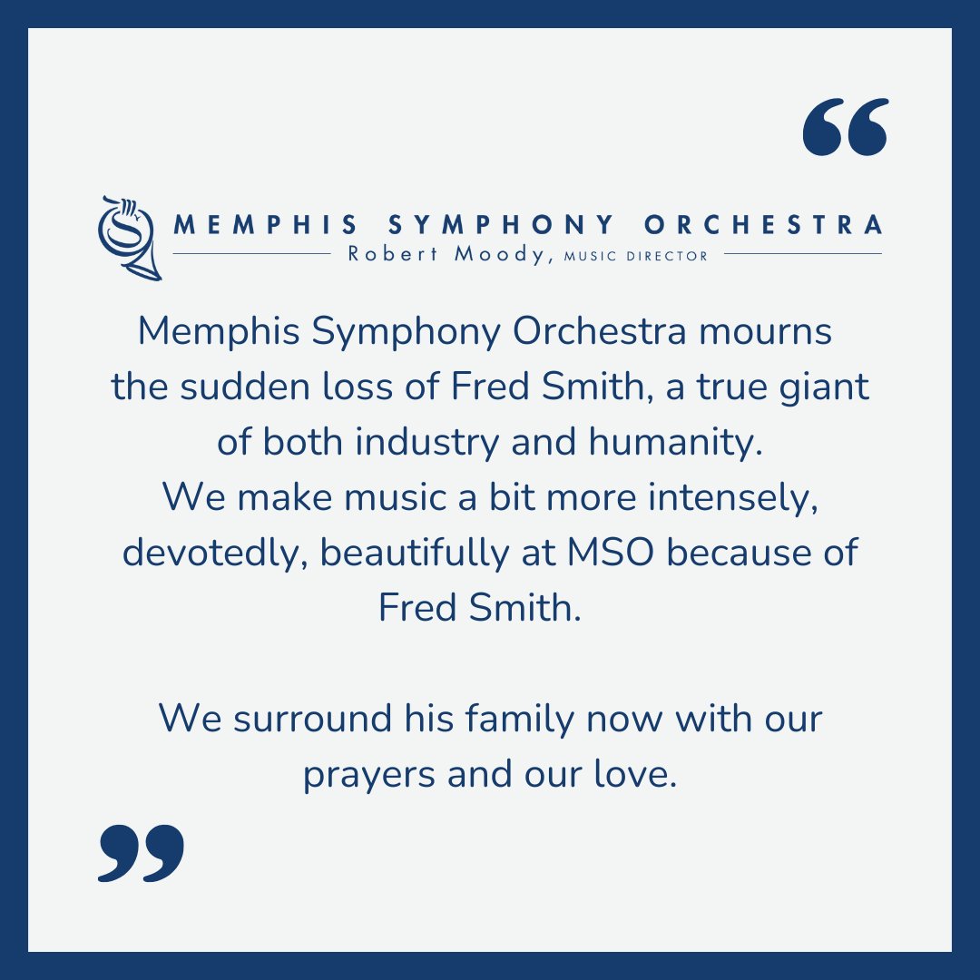 We mourn the sudden loss of Fred Smith — a giant of industry, humanity, and the arts. His visionary support helped MSO not only survive, but thrive. We make music more intensely because of him. Our love and prayers are with his family.

— Memphis Symphony Orchestra