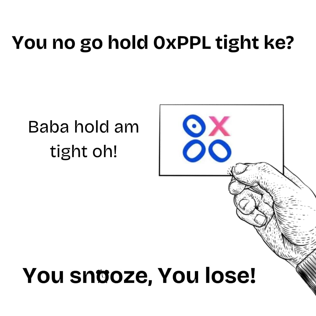 In this Web3 game, na who hold <a href="/0xppl_/">0xPPL</a> tight dey chop life.

 You snooze, you miss the alpha!

 #0xPPL #Web3Vibes #MemeToEarn #CryptoCommunity