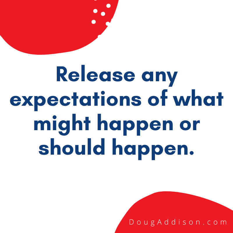 Don’t get discouraged. Release any expectations of what might happen or should happen. It would be good to renounce anything in the past where you’ve been wounded. It’s so important to clear the air right now.