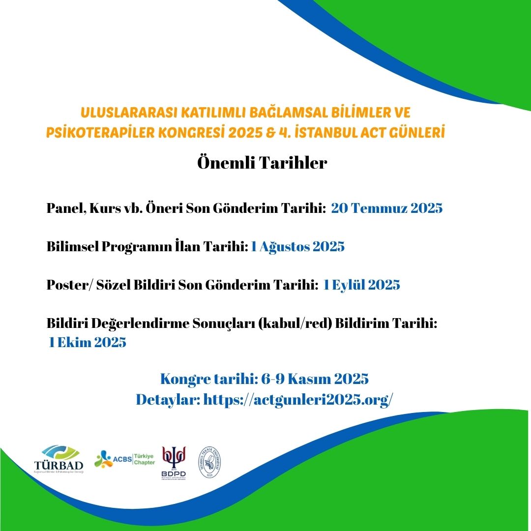 Uluslararası Katılımlı Bağlamsal Bilimler ve Psikoterapiler Kongresi 2025 &amp; 4. İstanbul ACT Günleri Önemli Tarihleri 🛎️