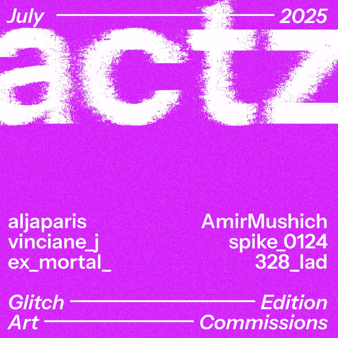 ACTZ - Art Commissions (@artcommissiontz) on Twitter photo OPEN CALL
ACTZ celebrates 12 months of commissions with the July - Glitch edition 🙌
Curated by <a href="/328_lad/">Jesse 🏴☠️</a>, <a href="/spike_0124/">Scott</a> & special guests <a href="/aljaparis/">Aleksandra Art 🇺🇦</a>, <a href="/vinciane_j/">Vinciane Jones</a>, <a href="/AmirMushich/">AmirMušić</a> & <a href="/ex_mortal_/">ex_mortal_</a>
More info and how to apply 👇 OPEN CALL
ACTZ celebrates 12 months of commissions with the July - Glitch edition 🙌
Curated by <a href="/328_lad/">Jesse 🏴☠️</a>, <a href="/spike_0124/">Scott</a> & special guests <a href="/aljaparis/">Aleksandra Art 🇺🇦</a>, <a href="/vinciane_j/">Vinciane Jones</a>, <a href="/AmirMushich/">AmirMušić</a> & <a href="/ex_mortal_/">ex_mortal_</a>
More info and how to apply 👇