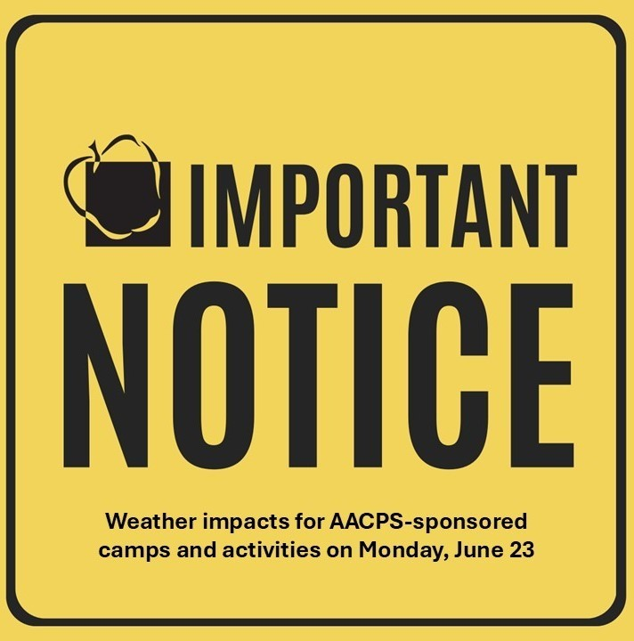 Due to extremely high temperatures and heat indices forecast for Monday, June 23, all AACPS-sponsored camps and activities will be held indoors or canceled. More information can be found at aacps.org.