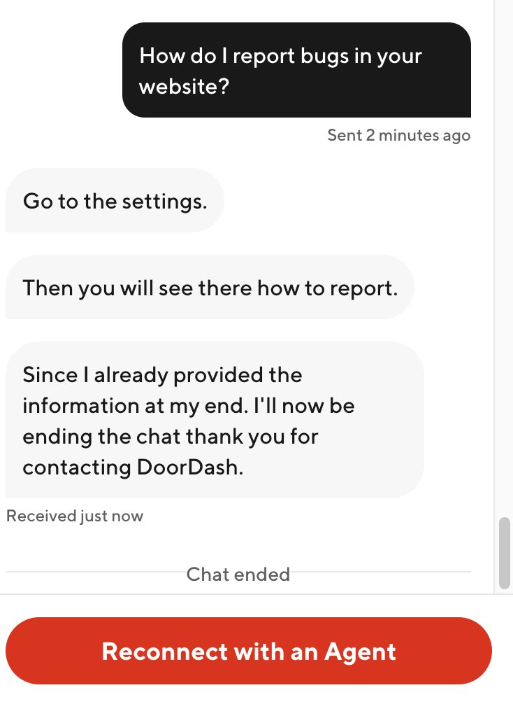 I encountered a bug with <a href="/DoorDash/">DoorDash</a>, but turns out their customer service has no way to report those internally.  Gave me bogus instructions on how to report the bug then ended the chat🙄